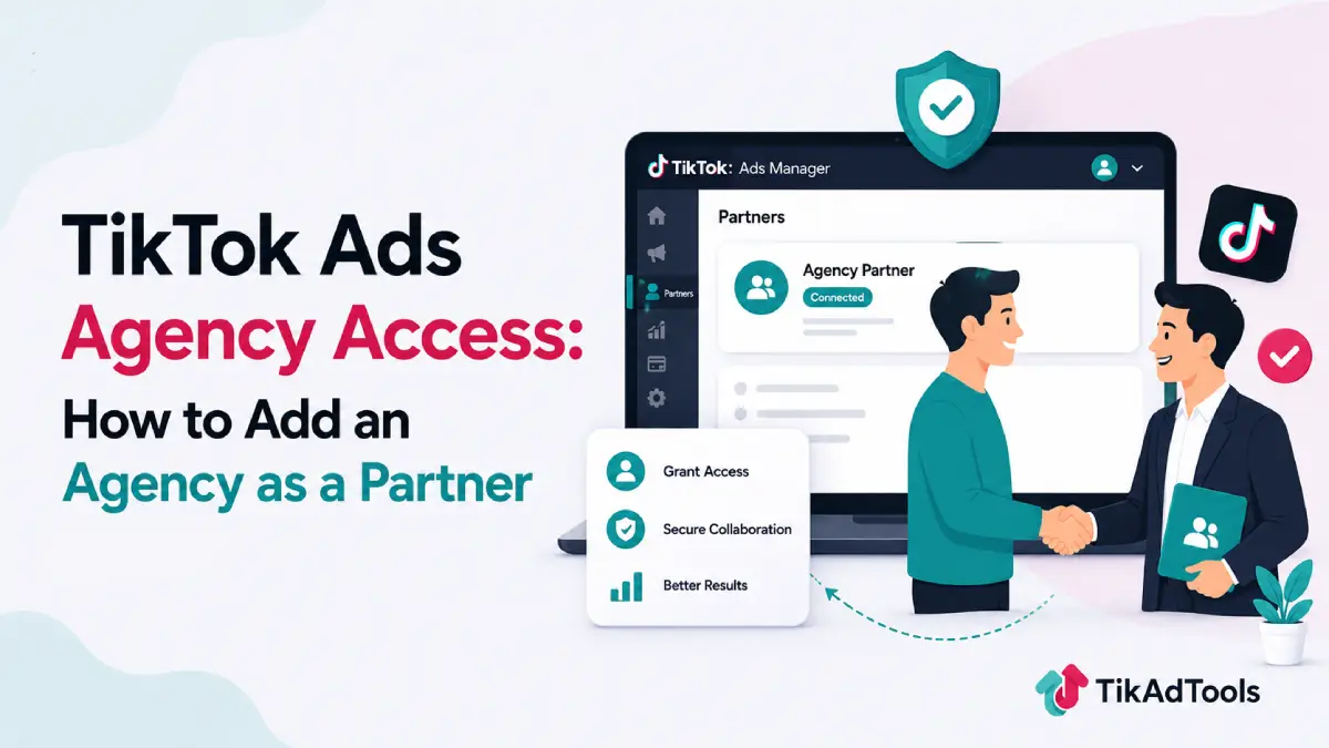 TikTok Ads Agency Access: How to Add an Agency as a Partner